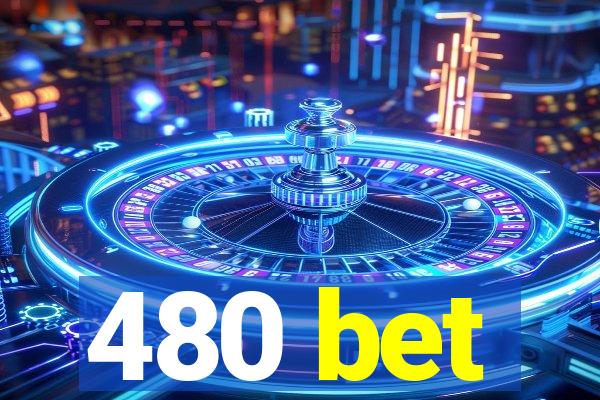 480 bet